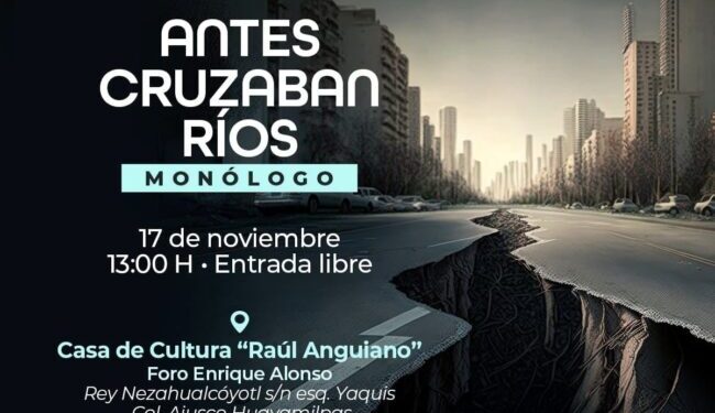 Invita Coyoacán al  monólogo  “Antes Cruzaban Ríos”