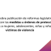 El DOF publicó diversas modificaciones a la Ley General de Acceso de las Mujeres a una Vida Libre de Violencia, así como a la Ley General del Sistema Nacional de Seguridad Pública y el Código Nacional de Procedimientos Penales, en materia de medidas y órdenes de protección